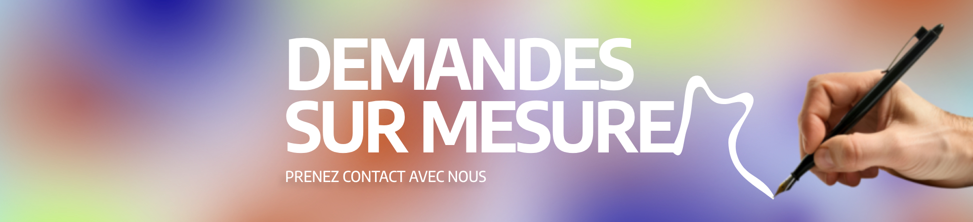 Demandes sur mesure – prenez contact avec nous